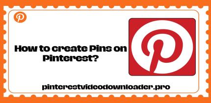 How to create Pins on Pinterest? Step-by-Step Guide