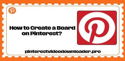 How to Create a Board on Pinterest? Step by Step Guide