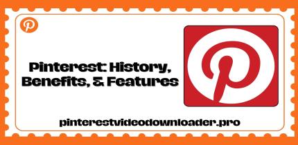 Pinterest: History, Benefits, & Features