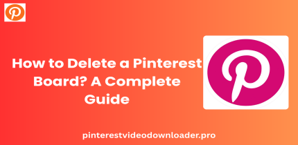 How to Delete a Pinterest Board? A Complete Guide