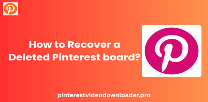How to Recover a Deleted Pinterest board?
