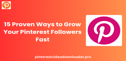 15 Proven Ways to Grow Your Pinterest Followers Fast