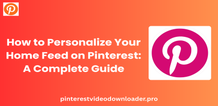 How to Personalize Your Home Feed on Pinterest: A Complete Guide