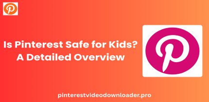 Is Pinterest Safe for Kids? A Detailed Overview
