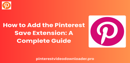 How to Add the Pinterest Save Extension: A Complete Guide